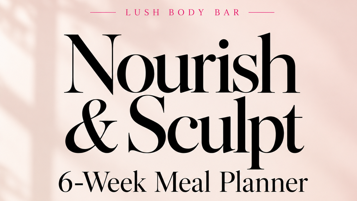 Nourish & Sculpt: 6-Week Meal Planner by @LushBodyBar | Stan